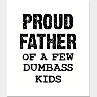 Proud Father Of A Few Dumbass Kids Posters and Art